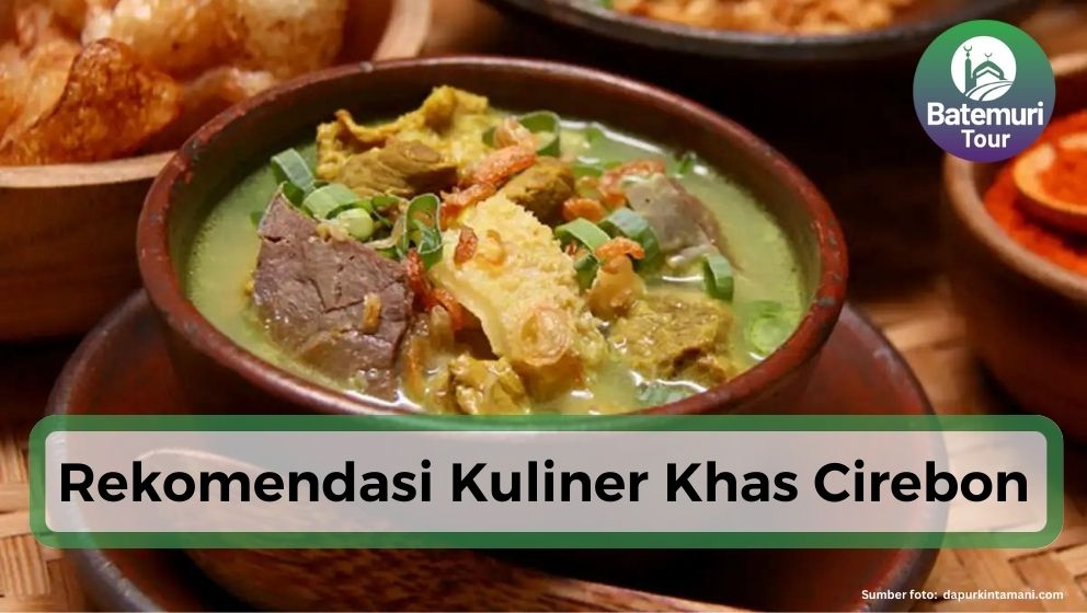 Bikin Ketagihan!! Ini Dia 5 Rekomendasi Makanan Khas Cirebon yang Wajib Kamu Coba